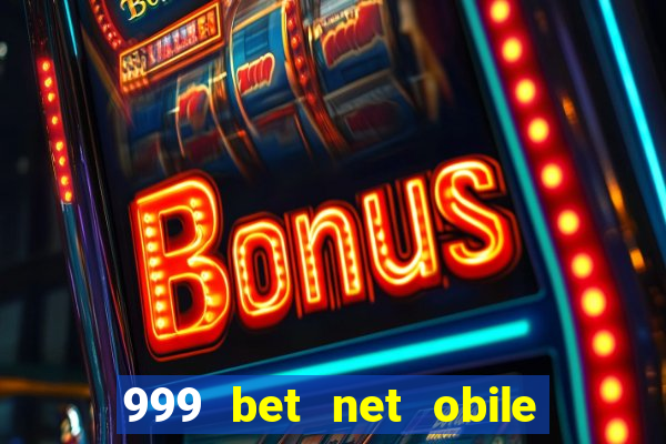 999 bet net obile conferir bilete